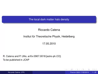 Riccardo Catena  Institut fr Theoretische Physik, Heidelberg  17.05.2010  R. Catena and P  .
