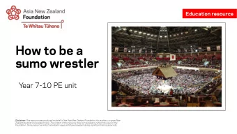 How to be a sumo wrestler  Year 7-10 PE unit  Discl  claim  aimer: This resource was produced on
