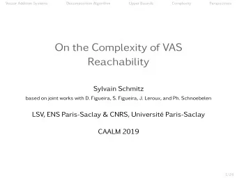 On the Complexity of VAS  Reachability  Sylvain Schmitz  based on joint works with D. Figueira, S.