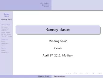 Ramsey classes  Topological  dynamics  Model theory  Ramsey theory  The KPT theory  Questions