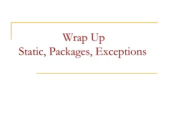 Wrap Up  Static, Packages, Exceptions  Static methods  // Example:  // Java's built in Math class
