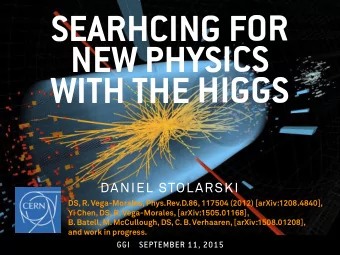 SEARHCING FOR  NEW PHYSICS   WITH THE HIGGS  DANIEL STOLARSKI  DS, R. Vega-Morales,