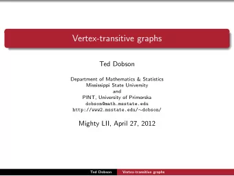 Vertex-transitive graphs  Ted Dobson  Department of Mathematics &amp; Statistics  Mississippi State