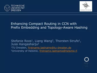 Enhancing Compact Routing in CCN with  Prefix Embedding and Topology-Aware Hashing Stefanie Roos 1