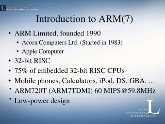 Introduction to ARM(7)  ARM Limited, founded 1990  Acorn Computers Ltd. (Started in 1983)