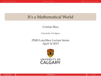 Its a Mathematical World  Cristian Rios  University of Calgary  PIMS Lunchbox Lecture Series