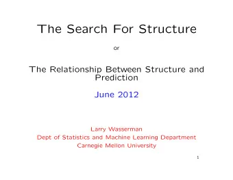 The Search For Structure  or  The Relationship Between Structure and  Prediction  June 2012  Larry