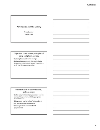 Polymedicine in the Elderly Tracy Gutman Geriatrician Objective: Explain basic principles of aging