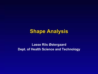 Shape Analysis  Lasse Riis stergaard  Dept. of Health Science and Technology  Shape Analysis