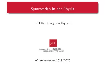 Symmetrien in der Physik  PD Dr. Georg von Hippel  Wintersemester 2019/2020  Organisatorisches