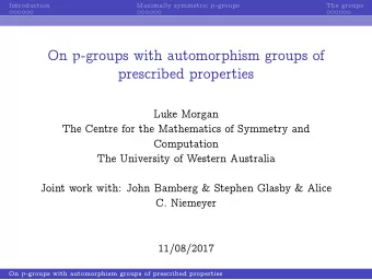 On p -groups with automorphism groups of  prescribed properties  Luke Morgan  The Centre for the