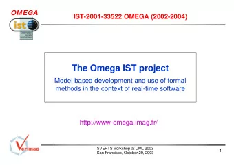 The Omega IST project  Model based development and use of formal  methods in the context of