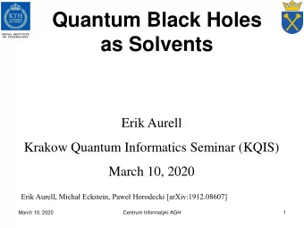 Quantum Black Holes  as Solvents  Erik Aurell  Krakow Quantum Informatics Seminar (KQIS)  March 10,