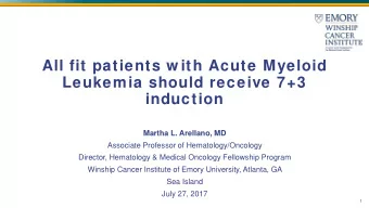 All fit patients w ith Acute Myeloid  Leukemia should receive 7+3  induction  Martha L. Arellano,