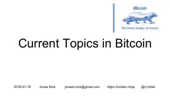 Current Topics in Bitcoin  2018-01-18  Jonas Nick  jonasd.nick@gmail.com  https://nickler.ninja