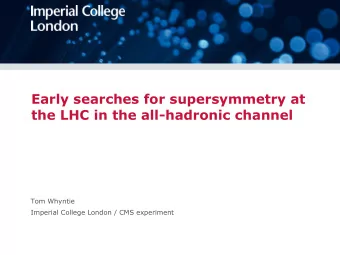 Early searches for supersymmetry at  the LHC in the all-hadronic channel  Tom Whyntie  Imperial