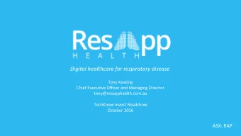 Digital healthcare for respiratory disease  Tony Kea)ng  Chief Execu)ve Officer and Managing