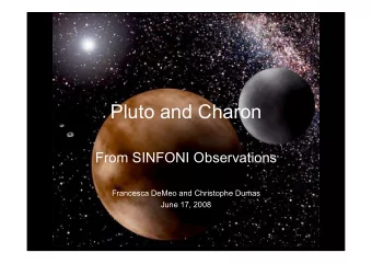 Pluto and Charon  From SINFONI Observations  Francesca DeMeo and Christophe Dumas  June 17, 2008