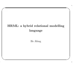 HRML: a hybrid relational modelling  language  He Jifeng      +  +      2  +  Hybrid