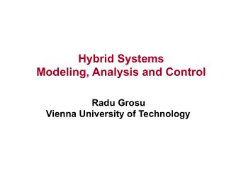 Hybrid Systems  Modeling, Analysis and Control Radu Grosu  Vienna University of Technology  Aims of