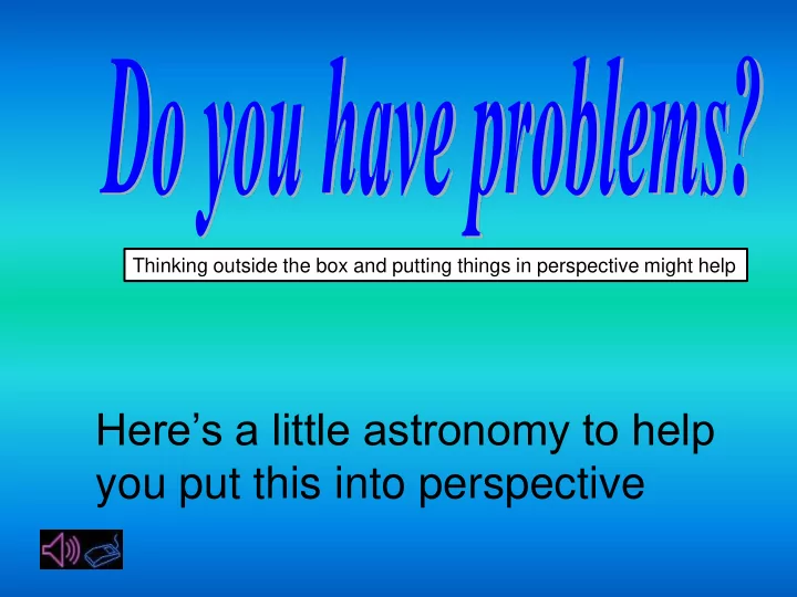 here s a little astronomy to help you put this into