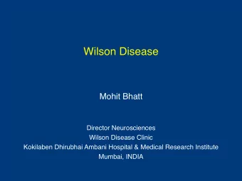 Wilson Disease  Mohit Bhatt  Director Neurosciences  Wilson Disease Clinic  Kokilaben Dhirubhai