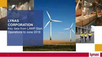 LYNAS  CORPORATION  Key data from LAMP Start  Operations to June 2018  1  Disclaimer  This