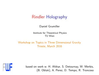 Rindler Holography  Daniel Grumiller  Institute for Theoretical Physics  TU Wien  Workshop on