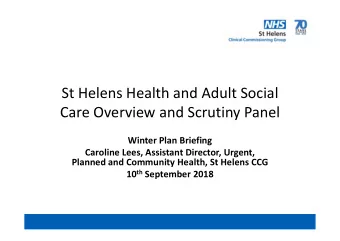 St Helens Health and Adult Social  Care Overview and Scrutiny Panel  Winter Plan Briefing  Caroline