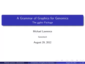 A Grammar of Graphics for Genomics The ggbio Package  Michael Lawrence  Genentech  August 29, 2012