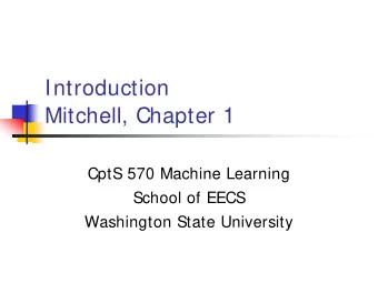 Introduction  Mitchell, Chapter 1  CptS 570 Machine Learning  School of EECS  Washington State