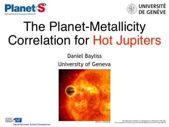 The Planet-Metallicity  Correlation for Hot Jupiters  Daniel Bayliss  University of Geneva  The