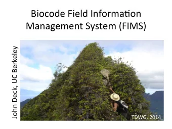 Biocode  Field  Informa0on    Management  System  (FIMS)    John  Deck,  UC