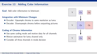 Exercise 12: Adding Color Information Goal : Add color information to bitstream  Y  Cb  Cb