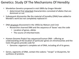 Genetics: Study Of The Mechanisms Of Heredity  Mendelian Genetics proposed in mid-1800s by