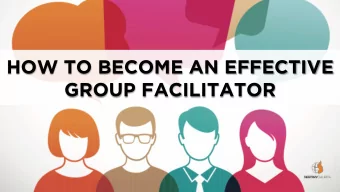 HOW TO BECOME AN EFFECTIVE  GROUP FACILITATOR  How do I prepare?  Know your  Know your  Know your