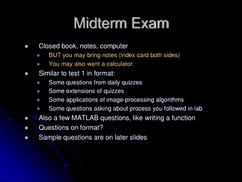 Midterm Exam  Closed book, notes, computer    BUT you may bring notes (index card both sides)