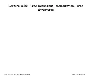 Lecture #20: Tree Recursions, Memoization, Tree  Structures  Last modified: Tue Mar 18 16:17:50