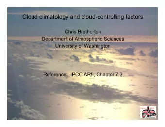 Cloud climatology and cloud-controlling factors  Chris Bretherton  Department of Atmospheric