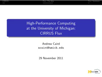 High-Performance Computing  at the University of Michigan:  CIRRUS Flux  Andrew Caird