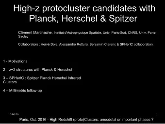 High-z protocluster candidates with  Planck, Herschel &amp; Spitzer Clment Martinache, Institut