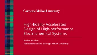 High-fidelity Accelerated  Design of High-performance  Electrochemical Systems  Rachel Kurchin
