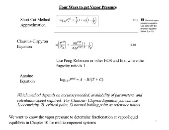 Four Ways to get Vapor Pressure  Short Cut Method  Approximation  Clausius-Clapyron  Equation  Use