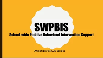 SWPBIS  School-wide Positive Behavioral Intervention Support  LAWSON ELEMENTARY SCHOOL  WHAT IS