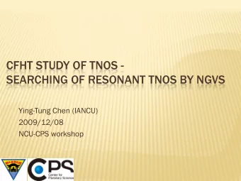CFHT STUDY OF TNOS -  SEARCHING OF RESONANT TNOS BY NGVS  Ying-Tung Chen (IANCU)  2009/12/08
