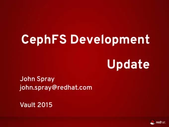 CephFS Development  Update  John Spray  john.spray@redhat.com  Vault 2015  Agenda  Introduction