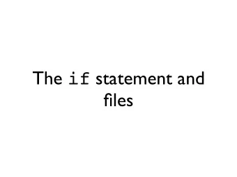 The if statement and  files The if statement  Do a code block only when something is True  if test: