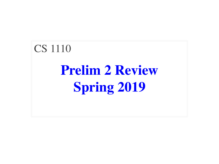 prelim 2 review spring 2019 exam info