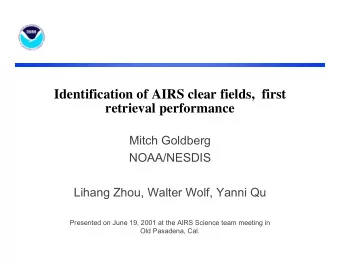Identification of AIRS clear fields,  first  retrieval performance  Mitch Goldberg  NOAA/NESDIS