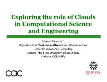 Exploring the role of Clouds  in Computational Science and Engineering  Manish Parashar* (Hyunjoo